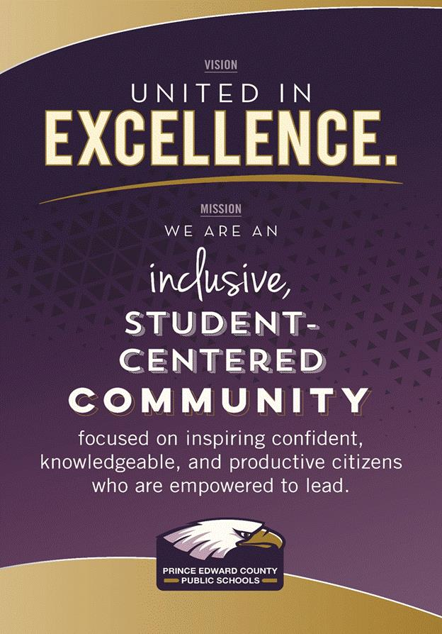 Prince Edward County Public Schools Vision and Mission. Vision: United in Excellence. Mission: We are an inclusive, student-centered community focused on inspiring confident, knowledgeable, and productive citizens who are empowered to lead.