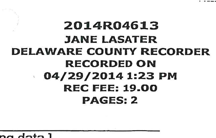 Delaware County Recorder Stamp Block: 2014R04613 JANE LASATER DELAWARE COUNTY RECORDER RECORDED ON 04/29/2014 1:23 PM REC FEE: 19.00 PAGES: 2
