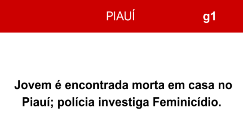 Manchete do g1 Piauí: Jovem é encontrada morta em casa no Piauí; polícia investiga Feminicídio.