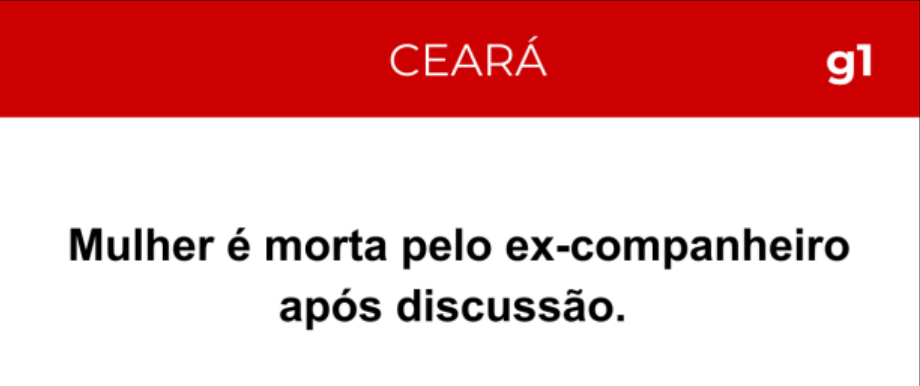 Manchete do g1 Ceará: Mulher é morta pelo ex-companheiro após discussão.