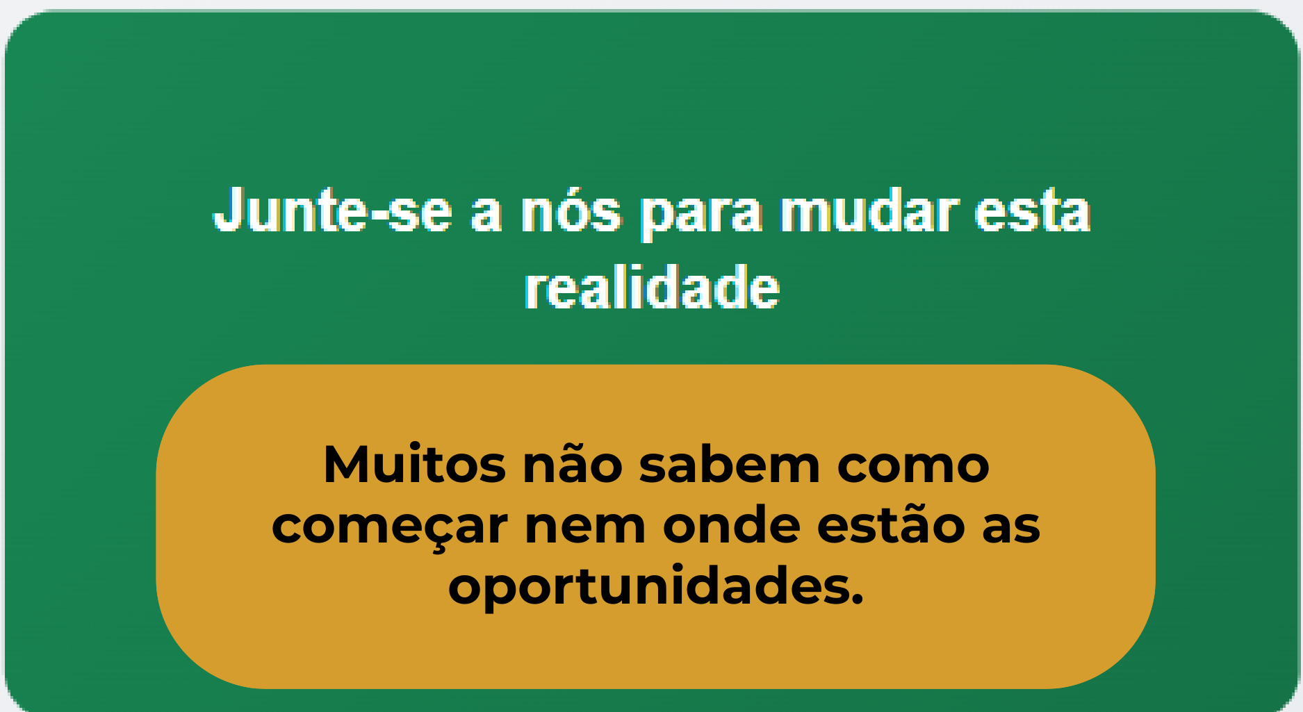Junte-se a nós para mudar esta realidade.