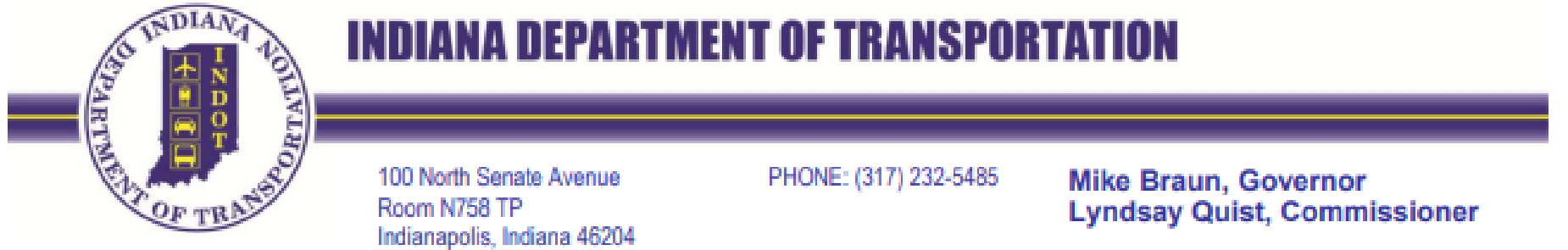 Indiana Department of Transportation Letterhead: 100 North Senate Avenue, Room N758 TP, Indianapolis, Indiana 46204. PHONE: (317) 232-5485. Mike Braun, Governor; Lyndsay Quist, Commissioner.