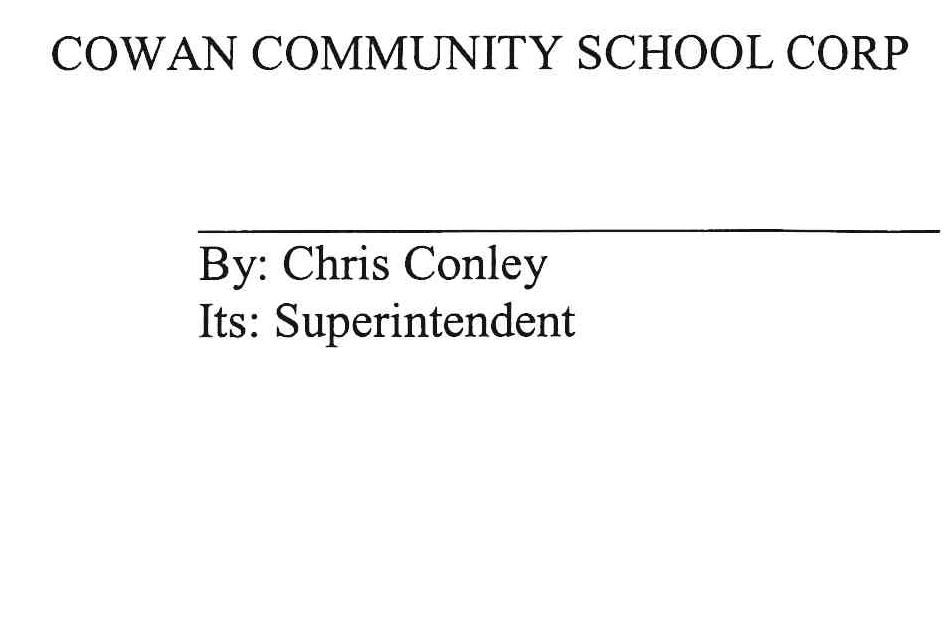 Cowan Community School Corp Signature Line: By Chris Conley, Its Superintendent