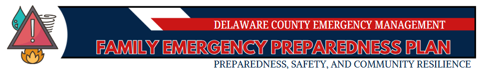 Delaware County Emergency Management - Family Emergency Preparedness Plan - Preparedness, Safety, and Community Resilience