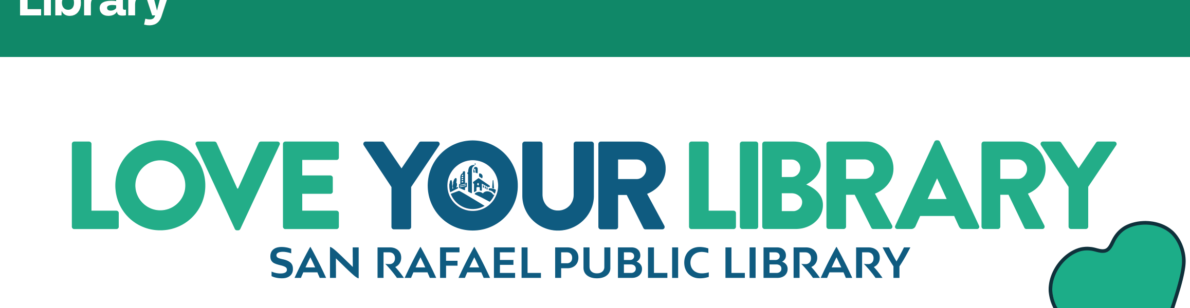 LOVE YOUR LIBRARY - SAN RAFAEL PUBLIC LIBRARY
